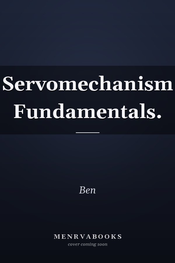 Servomechanism Fundamentals.