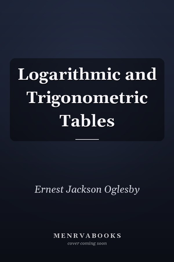 Logarithmic and Trigonometric Tables