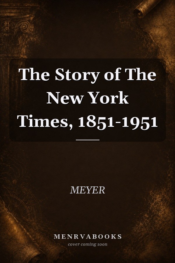 The Story Of The New York Times, 1851-1951.