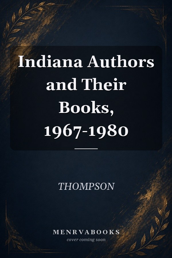 Indiana Authors and Their Books, 1967-1980
