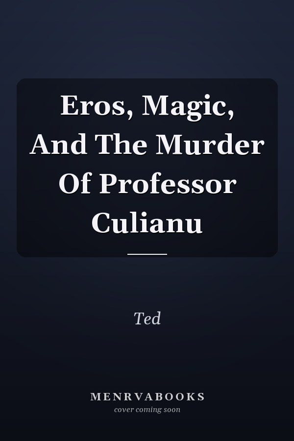 Eros, Magic, And The Murder Of Professor Culianu