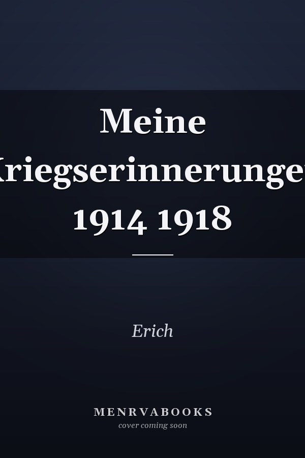 Meine Kriegserinnerungen 1914 1918