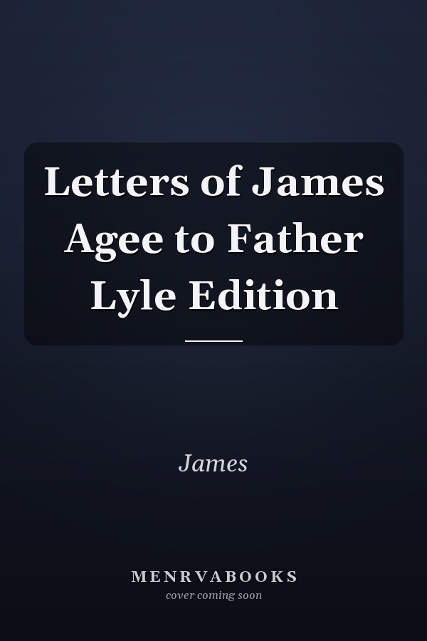 Letters of James Agee to Father Lyle Edition