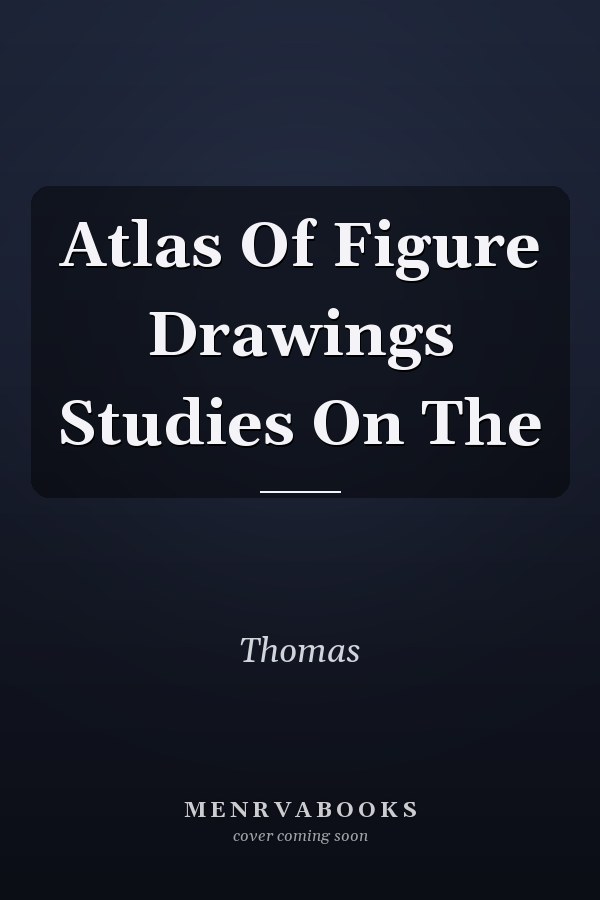 Atlas Of Figure Drawings Studies On The
