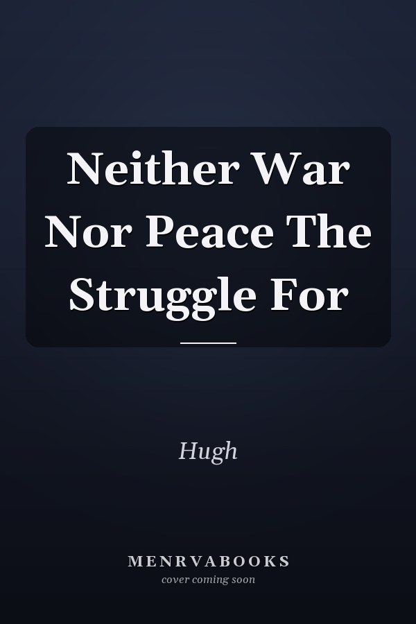 Neither War Nor Peace The Struggle For