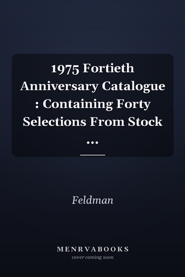 1975 Fortieth Anniversary Catalogue : Containing Forty Selections From Stock ...