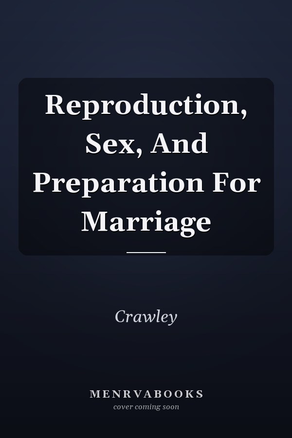 Reproduction, Sex, And Preparation For Marriage