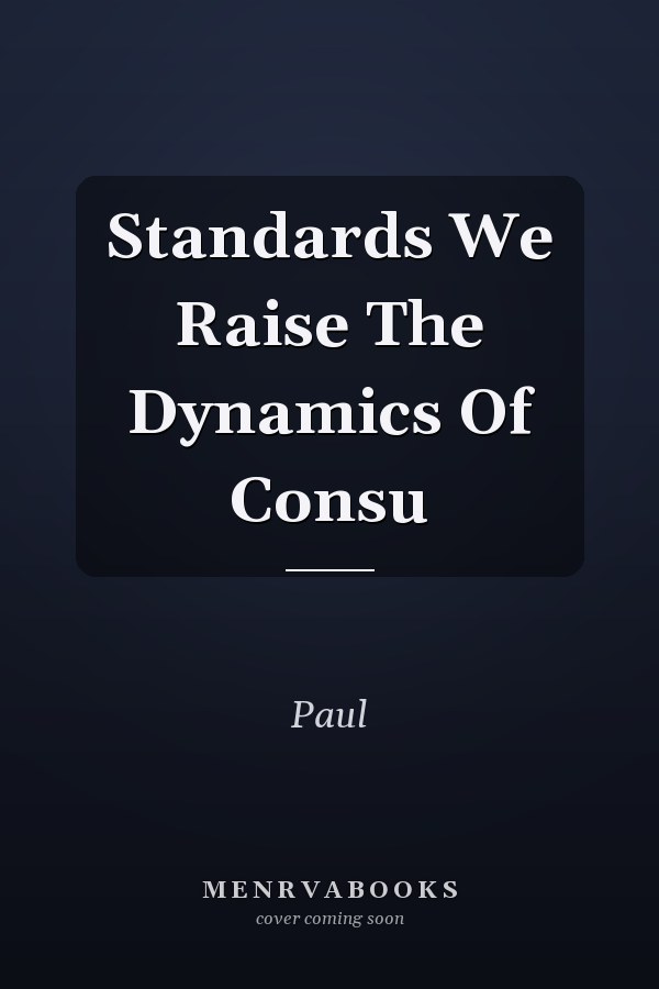 Standards We Raise The Dynamics Of Consu