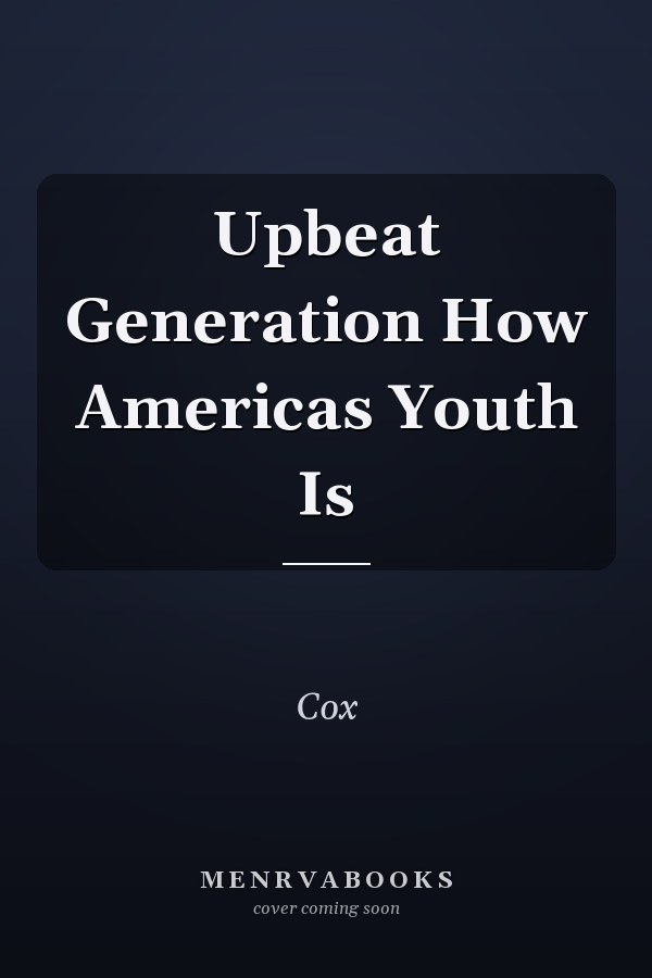 Upbeat Generation How Americas Youth Is
