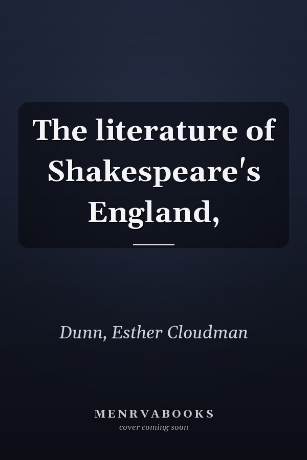 The literature of Shakespeare's England,