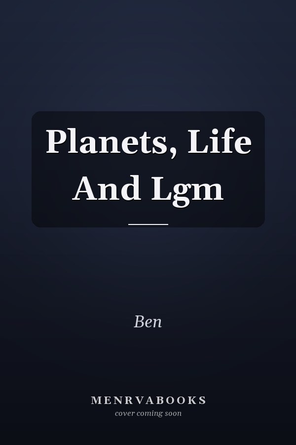 Planets, Life And Lgm