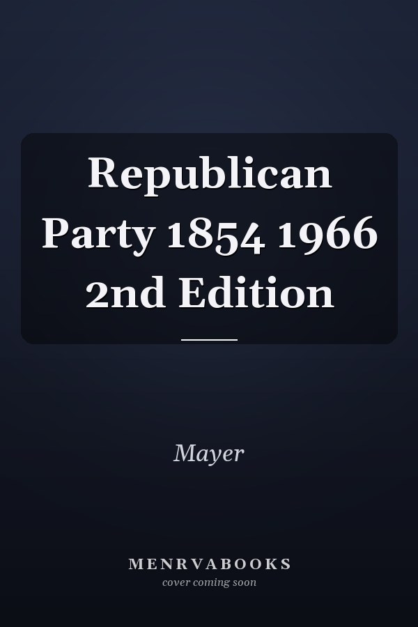Republican Party 1854 1966 2nd Edition