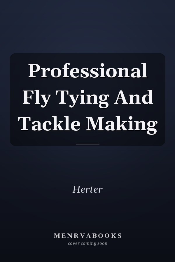 Professional Fly Tying And Tackle Making