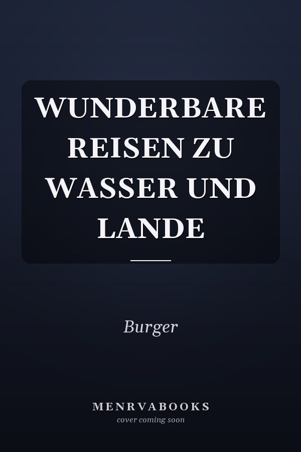 Wunderbare Reisen zu Wasser und Lande