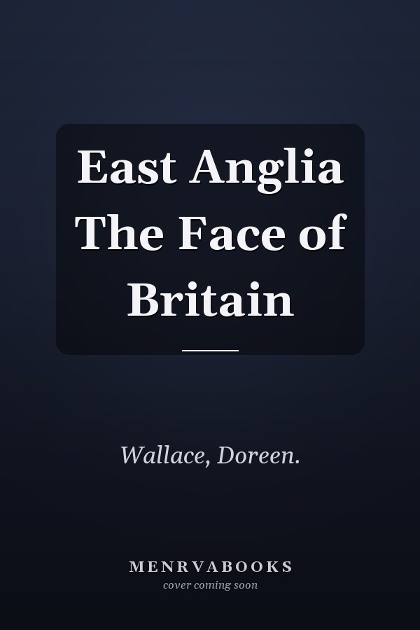 East Anglia The Face of Britain