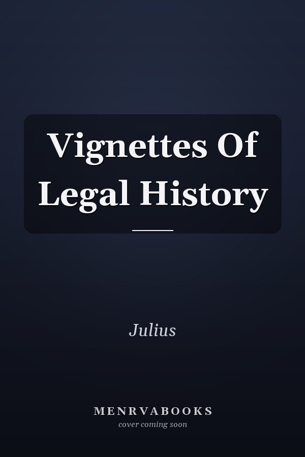Vignettes Of Legal History