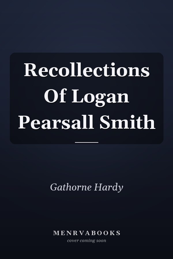 Recollections Of Logan Pearsall Smith