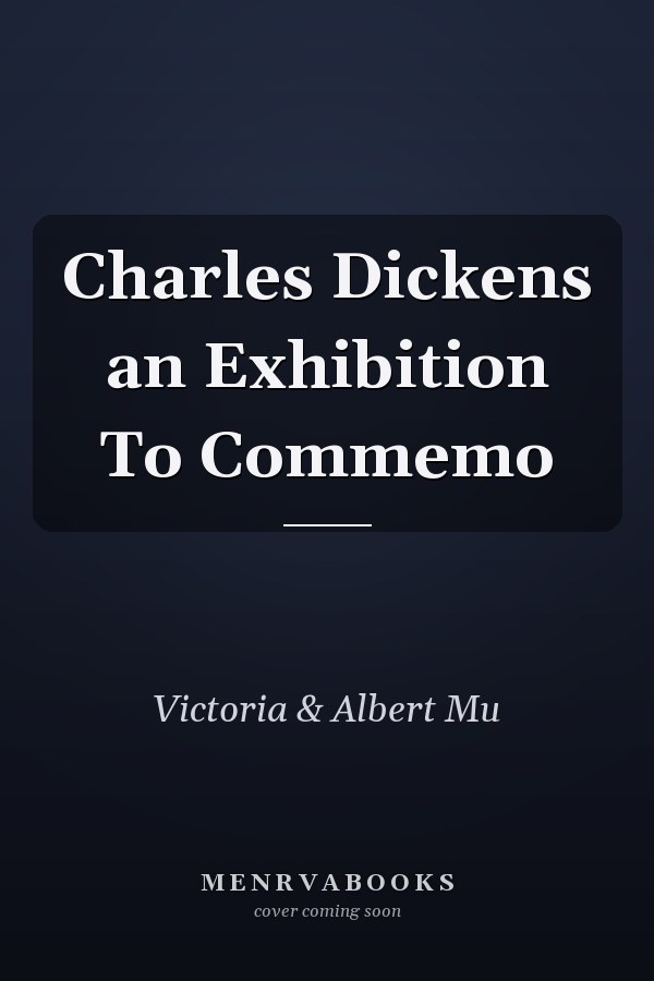 Charles Dickens an Exhibition To Commemo