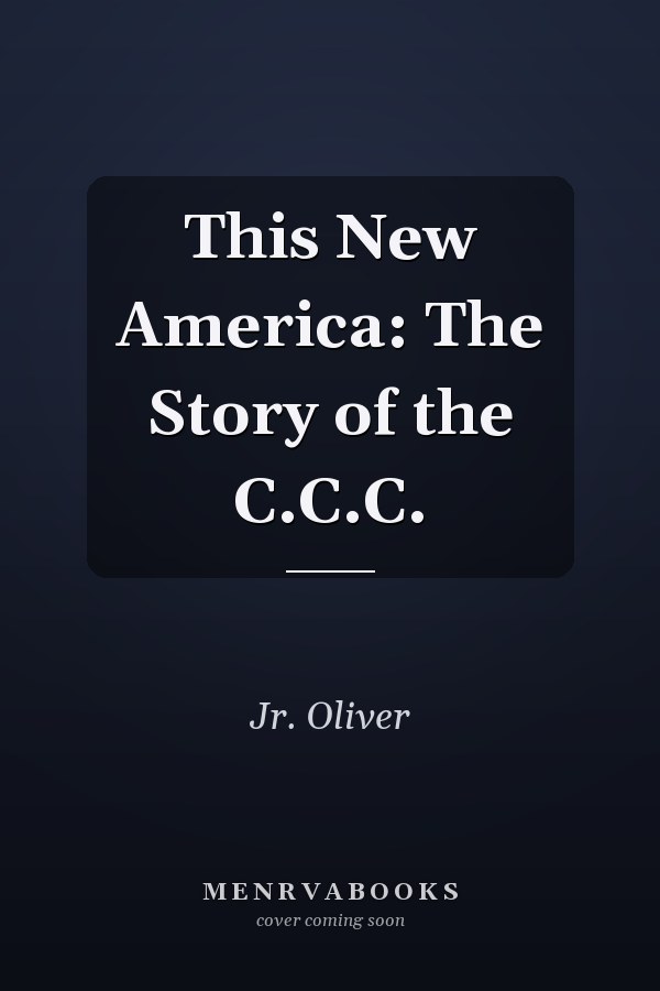 This New America: The Story of the C.C.C.