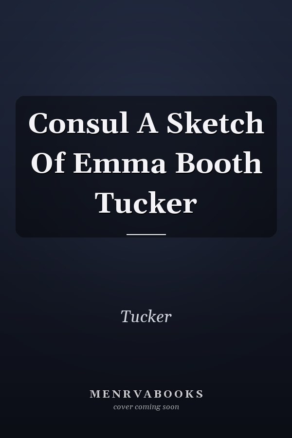 Consul A Sketch Of Emma Booth Tucker