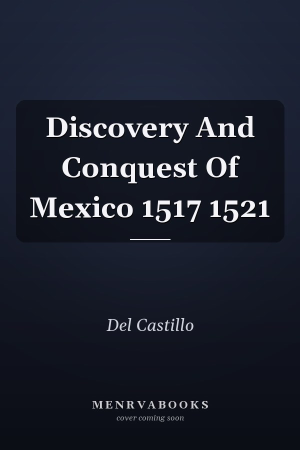 Discovery And Conquest Of Mexico 1517 1521
