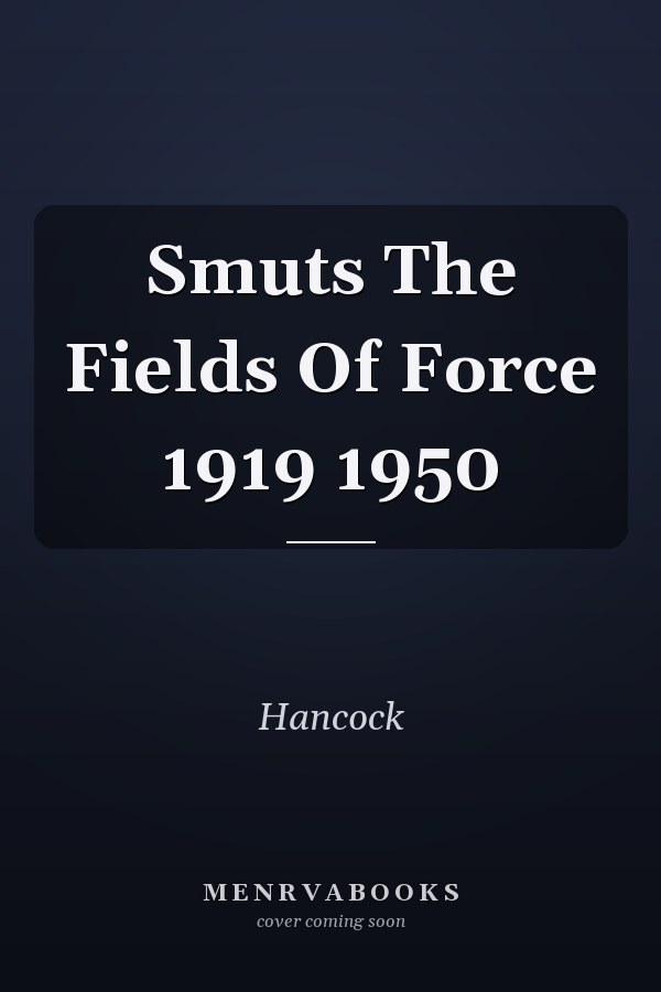 Smuts The Fields Of Force 1919 1950