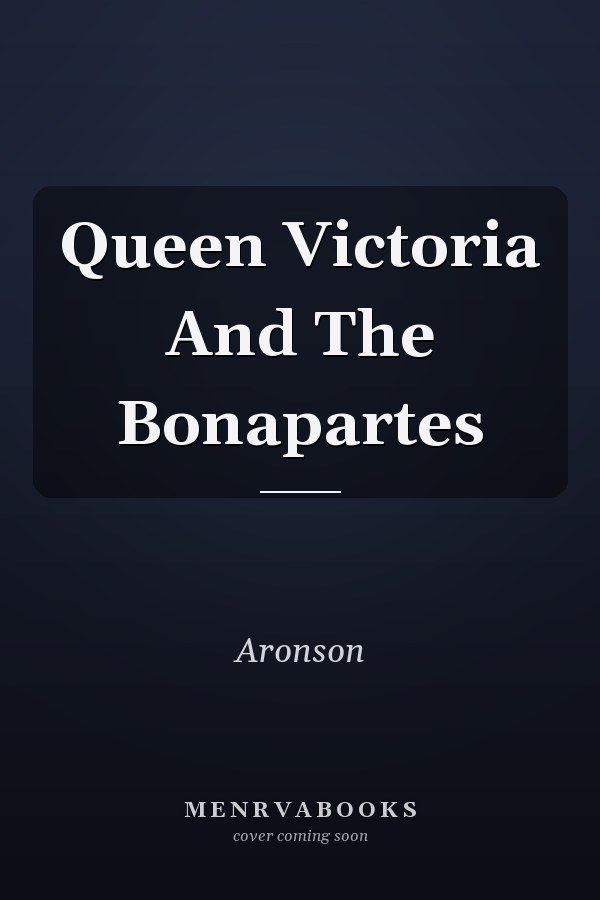 Queen Victoria And The Bonapartes