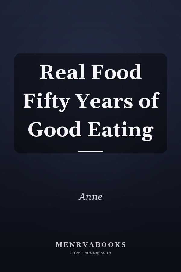 Real Food Fifty Years of Good Eating