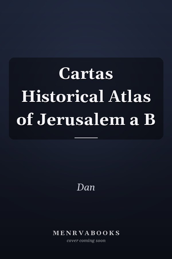 Cartas Historical Atlas of Jerusalem a B