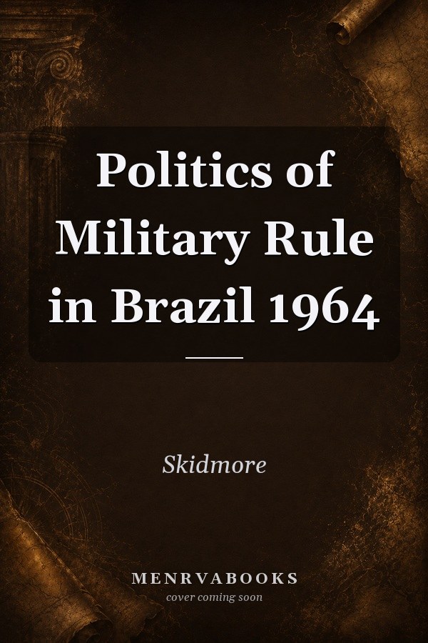Politics of Military Rule in Brazil 1964