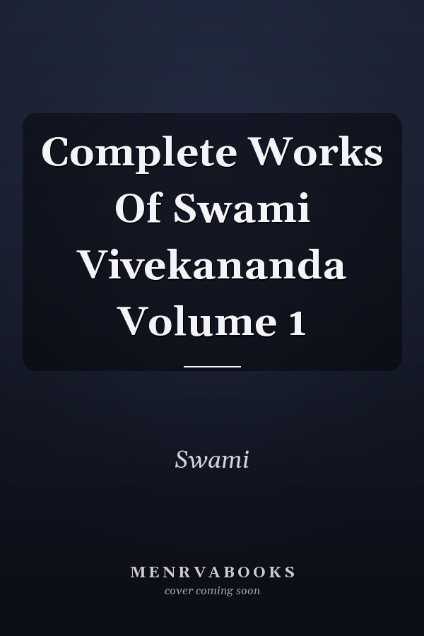 Complete Works Of Swami Vivekananda Volume 1