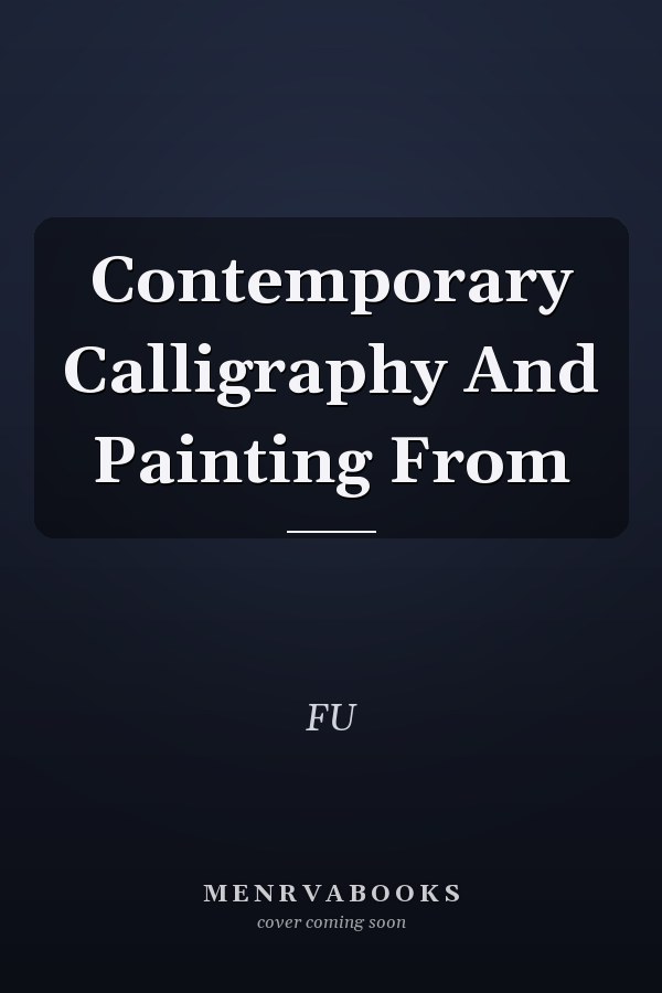 Contemporary Calligraphy And Painting From