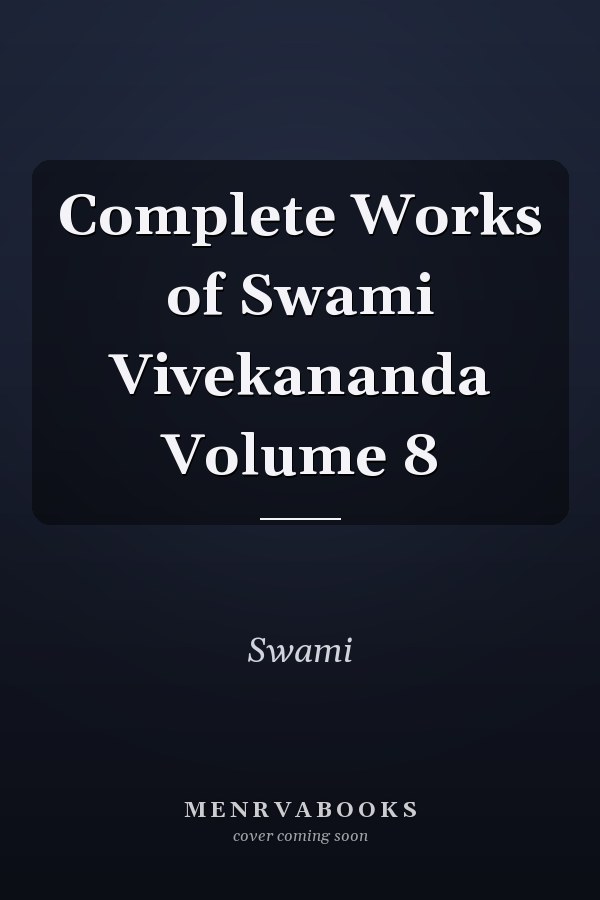 Complete Works of Swami Vivekananda Volume 8