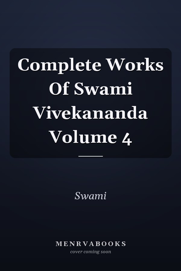 Complete Works Of Swami Vivekananda Volume 4