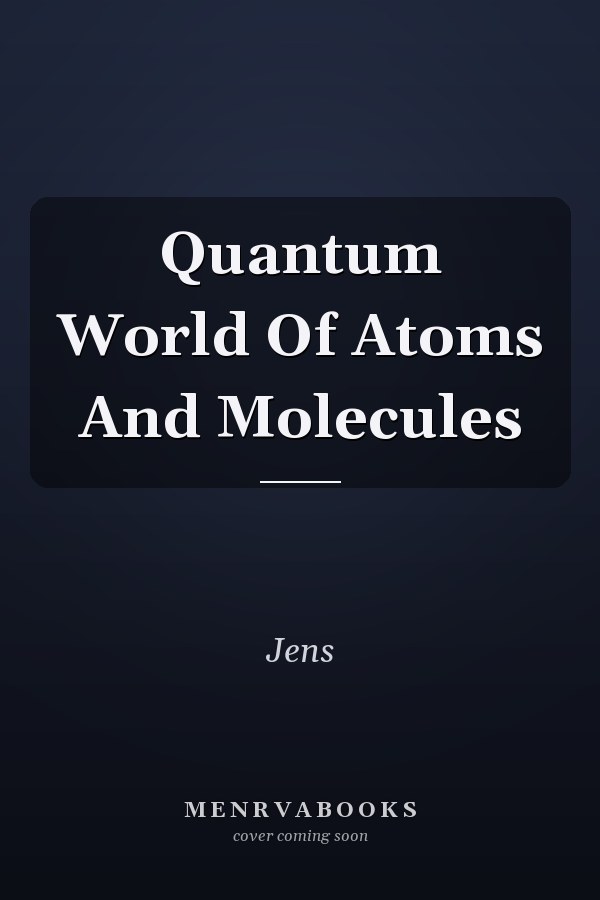 Quantum World Of Atoms And Molecules