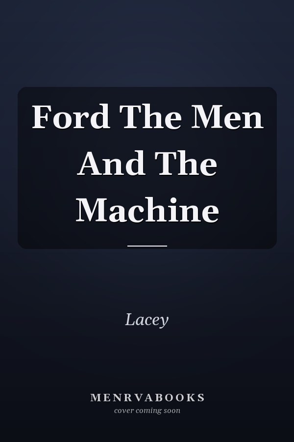 Ford The Men And The Machine