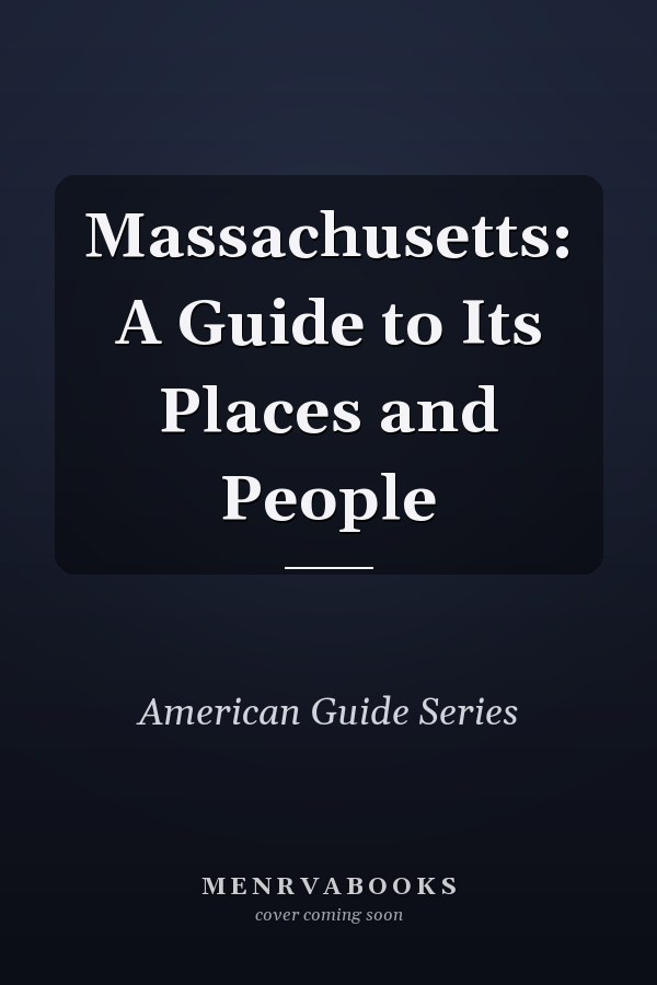 Massachusetts: A Guide to Its Places and People