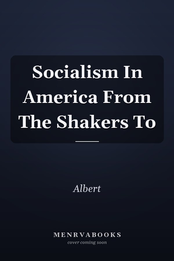 Socialism In America From The Shakers To