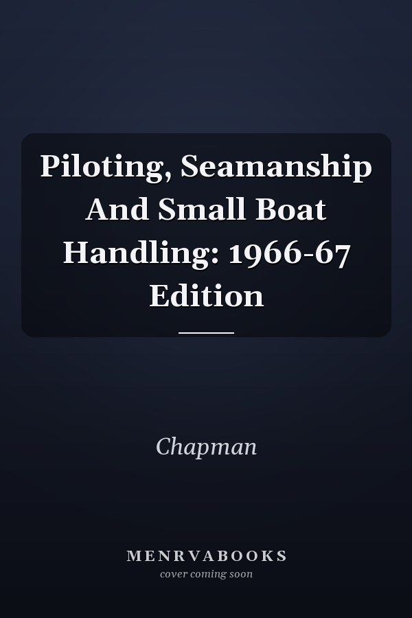 Piloting, Seamanship And Small Boat Handling: 1966-67 Edition