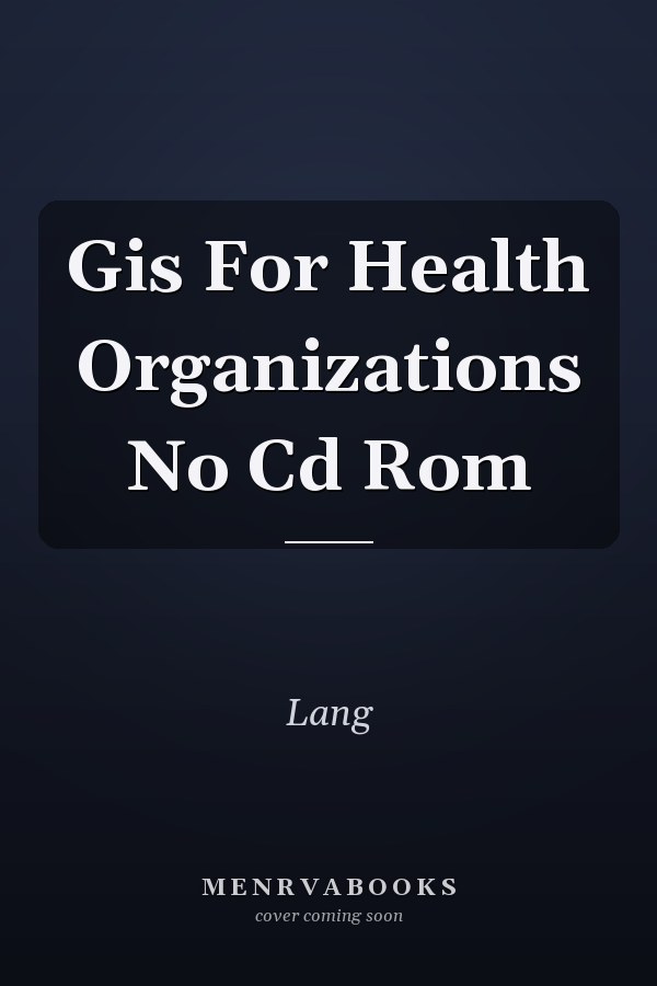 Gis For Health Organizations No Cd Rom