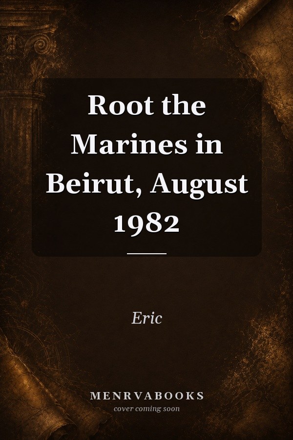 Root the Marines in Beirut, August 1982