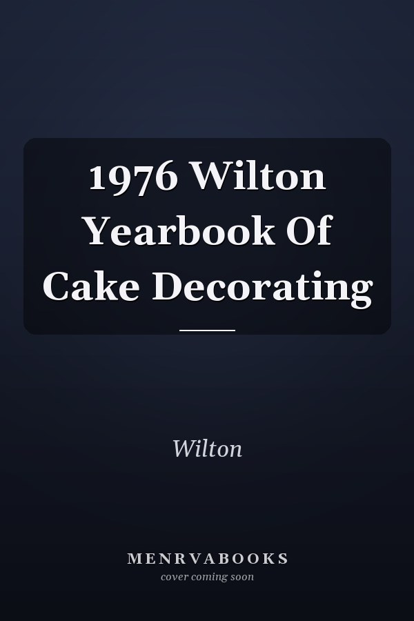 1976 Wilton Yearbook Of Cake Decorating