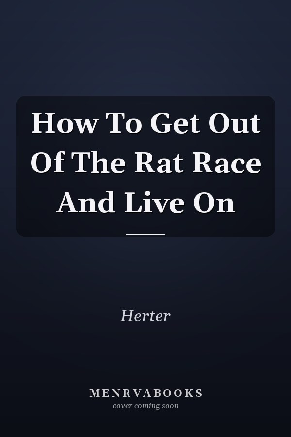 How To Get Out Of The Rat Race And Live On