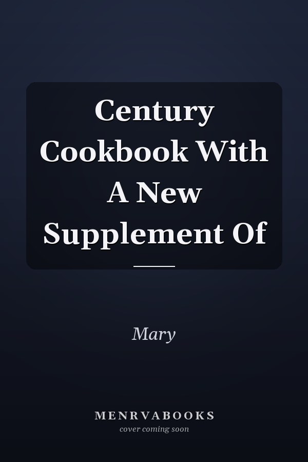Century Cookbook With A New Supplement Of