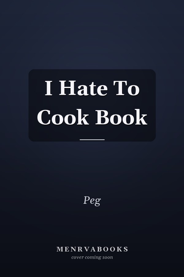 I Hate To Cook Book
