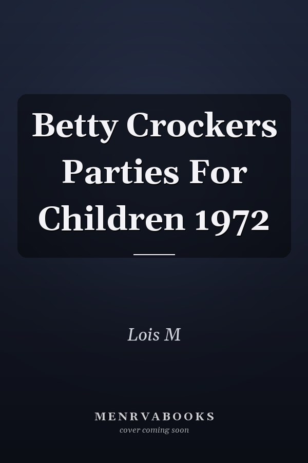 Betty Crockers Parties For Children 1972