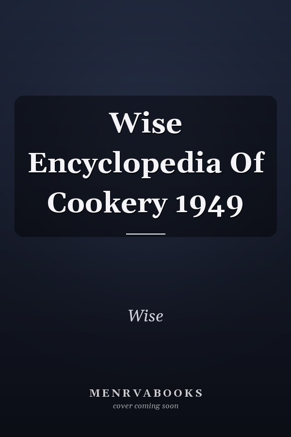 Wise Encyclopedia Of Cookery 1949