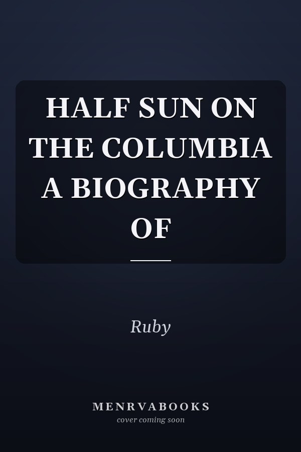 Half Sun on the Columbia: A Biography of Chief Moses