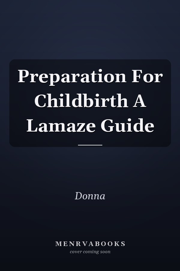 Preparation For Childbirth A Lamaze Guide