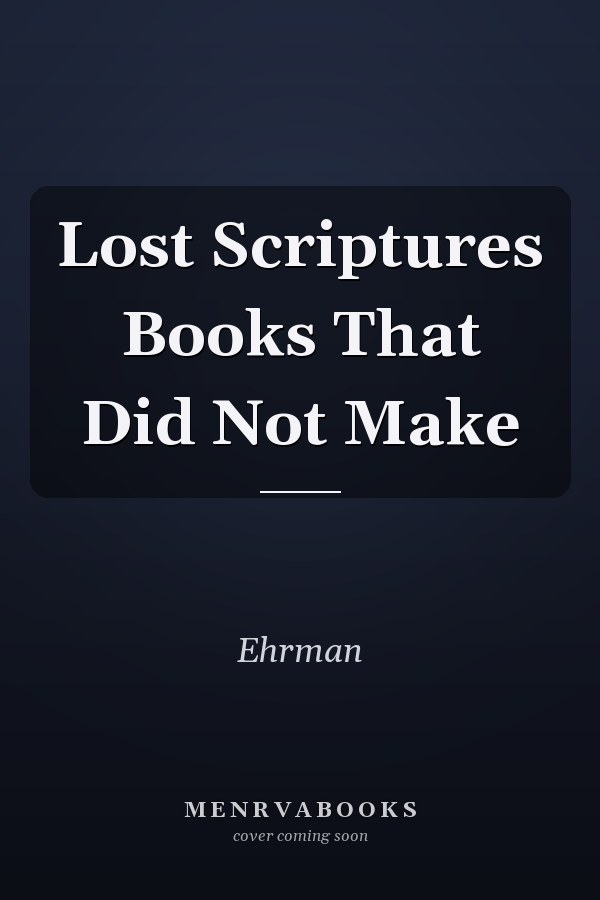 Lost Scriptures Books That Did Not Make
